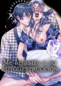 Me arrastra a su autodestrucción